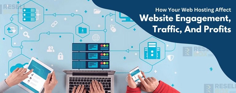 How Your Web Hosting Affects Website Engagement, Traffic, And Profits