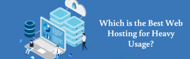 Which is the Best Web Hosting for Heavy Usage?