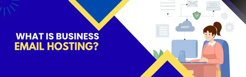 What Is Business Email Hosting? Business Email Hosting?